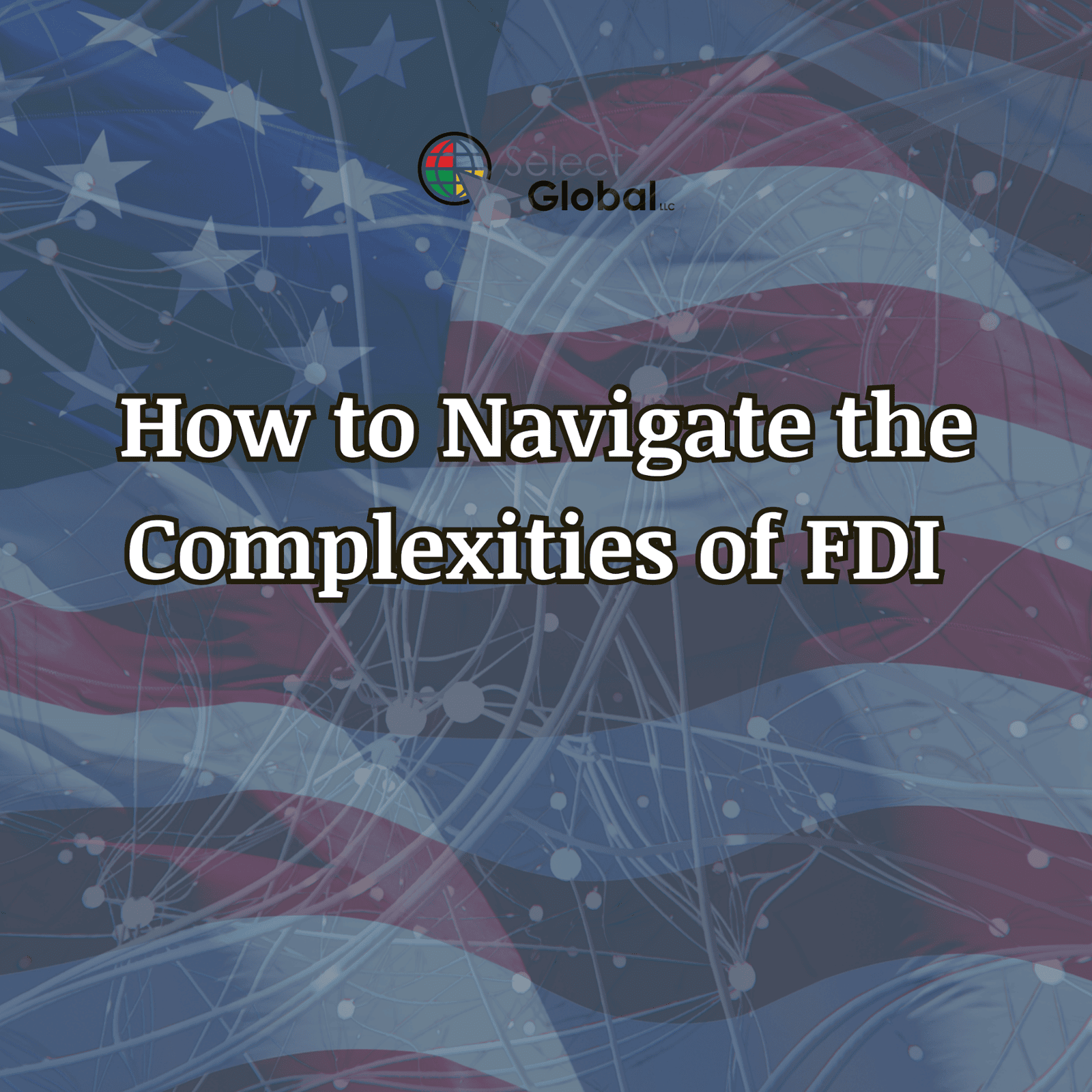 How To Navigate The Complexities of FDI feat. Michael Edgar, CEO - SelectGlobal, LLC